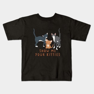 Show Me Your Kitties Kids T-Shirt